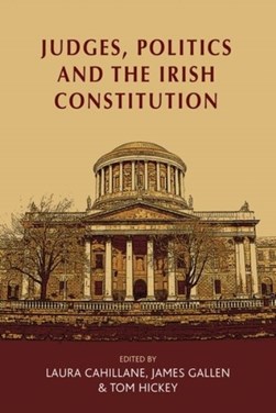 Judges Politics And The Irish Constitution P/B by Laura Cahillane