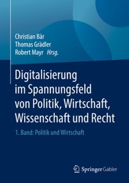 Digitalisierung im Spannungsfeld von Politik, Wirtschaft, Wi by Christian Bär