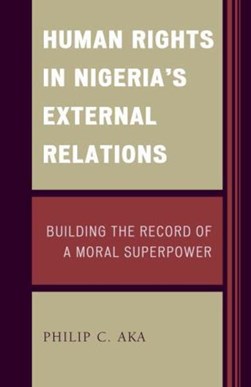 Human rights in Nigeria's external relations by Philip Chukwuma Aka