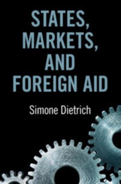 States, markets, and foreign aid by Simone Dietrich