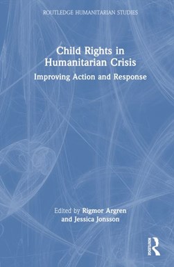 Child rights in humanitarian crisis by Rigmor Argren