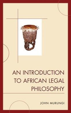 An Introduction to African Legal Philosophy by John Murungi
