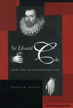 Sir Edward Coke and the Elizabethan age by Allen D. Boyer