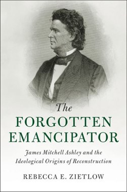 The forgotten emancipator by Rebecca E. Zietlow