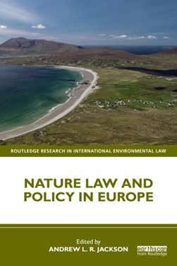 Nature law and policy in Europe by Andrew L. R. Jackson