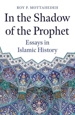 In the shadow of the Prophet by Roy P. Mottahedeh