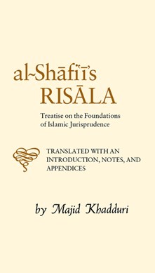 Al-Imam Muhammad ibn Idris al-Shafii's al-Risala fi usul al-fiqh by Muhammad ibn Idris Shafii