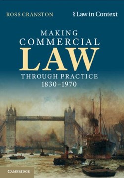 Making commercial law through practice, 1830-1970 by Ross Cranston