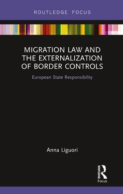Migration law and the externalization of border controls by Anna Liguori