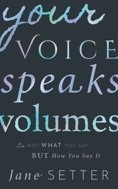 Your voice speaks volumes by Jane Setter