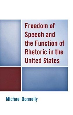 Freedom of speech and the function of rhetoric in the United by Michael Donnelly