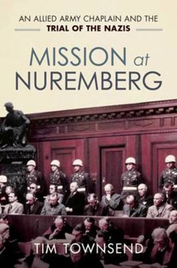 Mission at Nuremberg by Tim Townsend
