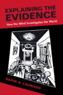 Explaining the evidence by David A. Lagnado