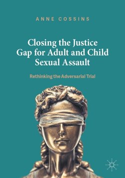 Closing the justice gap for adult and child sexual assault by Anne Cossins