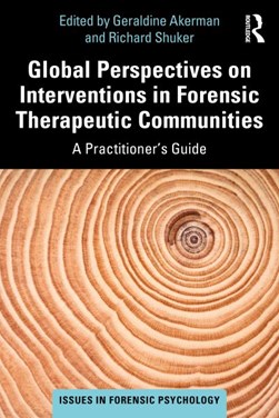 Global perspectives on interventions in forensic therapeutic communities by Richard Shuker