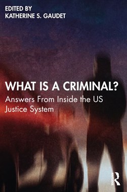 What is a criminal? by Katherine S. Gaudet