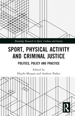 Sport, physical activity and criminal justice by Haydn Morgan