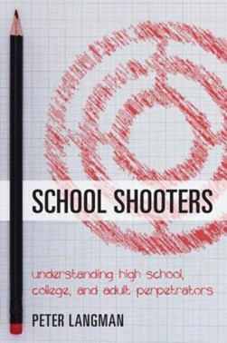 School shooters by Peter F. Langman