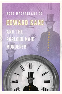 Edward Kane and the parlour maid murderer by Ross Macfarlane