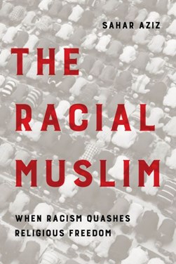 The racial Muslim by Sahar F. Aziz