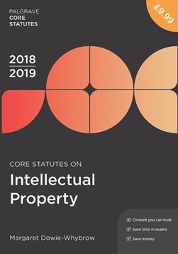 Core statutes on intellectual property 2018/19 by Margaret Dowie-Whybrow