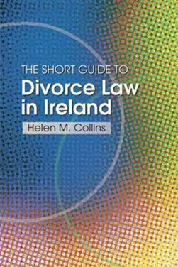 A short guide to divorce law in Ireland by Helen M Collins