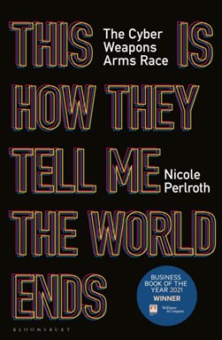This is how they tell me the world ends by Nicole Perlroth