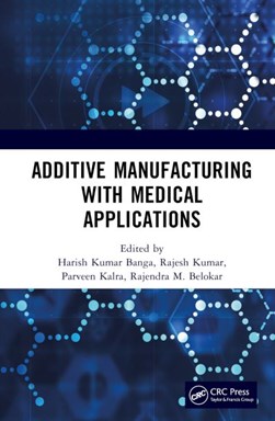 Additive manufacturing with medical applications by Harish Kumar Banga
