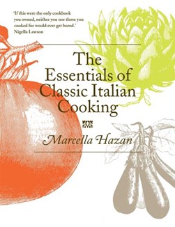 The essentials of classic Italian cooking by Marcella Hazan