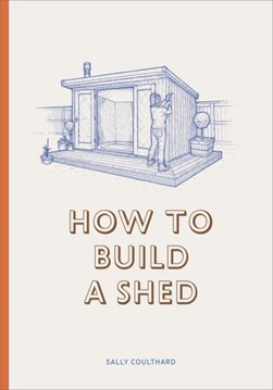 How to build a shed by Sally Coulthard