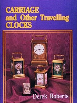 Carriage and Other Traveling Clocks by Derek Roberts