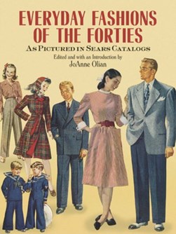 Everyday fashions of the forties as pictured in Sears catalo by JoAnne Olian