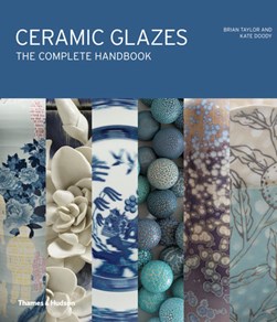 CERAMIC GLAZES THE COMPLETE HANDBOOK H/B by Brian Taylor