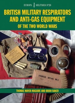 British military respirators and anti-gas equipment of the t by Thomas Mayer-Maguire