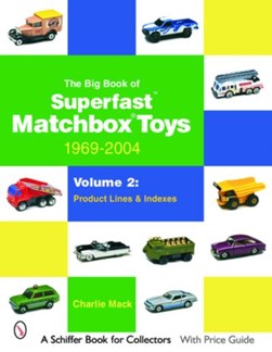 The Big Book of Matchbox Superfast Toys: 1969-2004 by Charlie Mack