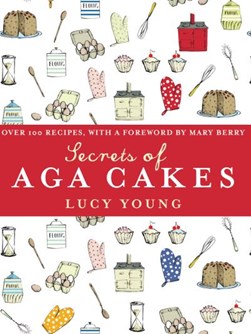 Secrets of Aga cakes by Lucy Young