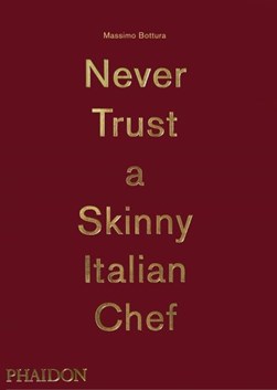 Never trust a skinny Italian chef by Massimo Bottura