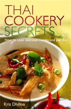 Thai cookery secrets by Kris Dhillon