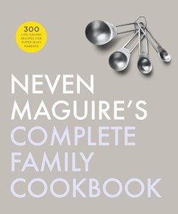 Neven Maguires Complete Family Cookbook H/B by Neven Maguire