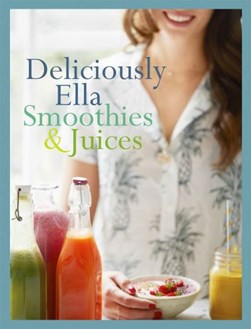 Smoothies & juices by Ella Mills