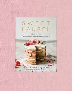 Sweet Laurel cookbook by Laurel Gallucci