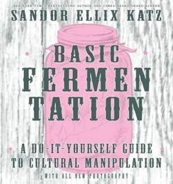 Basic fermentation by Sandor Ellix Katz