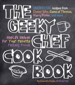 The geeky chef cookbook by Cassandra Reeder