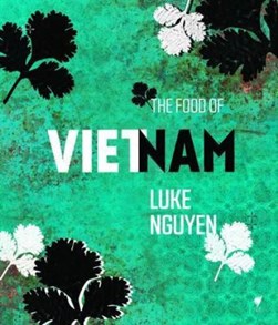 The food of Vietnam by Luke Nguyen