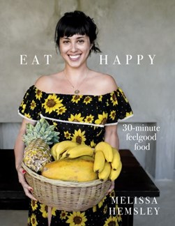Eat Happy 30 Minute Feelgood Food H/B by Melissa Hemsley