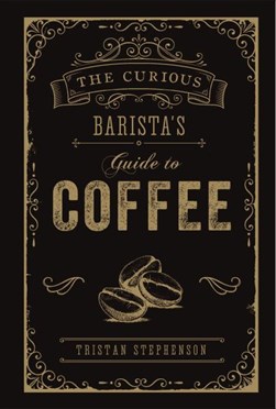 Curious Baristas Guide To Coffee H/B by Tristan Stephenson