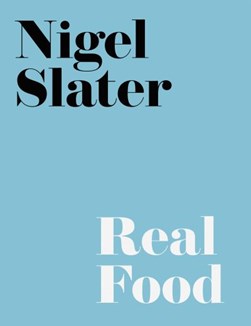 Nigel Slaters Real Food by Nigel Slater