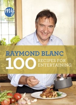 100 Recipes For Entertainin by Raymond Blanc