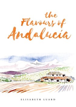 The flavours of Andalucia by Elisabeth Luard