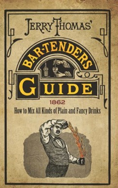 Jerry Thomas' bartenders guide by Jerry Thomas
